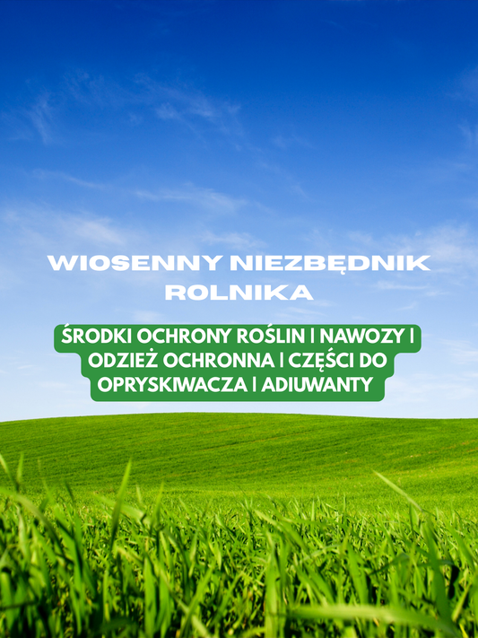 Wiosenny niezbędnik rolnika – środki ochrony roślin, nawozy, odzież ochronna, części do opryskiwacza i adiuwanty na tle zielonego pola i nieba